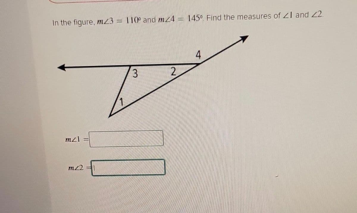 In the figure, m.23 = 110° and m24
ml
m/2 =
3
2
TENT
145° Find the measures of 21 and 22.