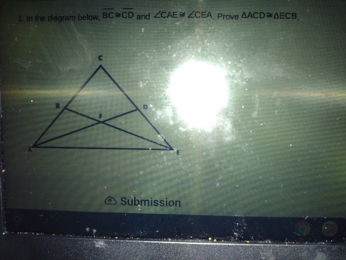 1. In the diagram below, BCCD and 2CAE ZCEA, Prove AACD AECB.
Submission
