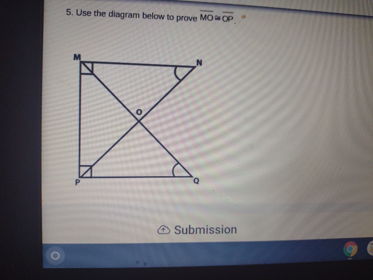 5. Use the diagram below to prove MO OP,
OSubmission
