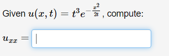 Given u(x, t) = t³e¯#, compute:
|
