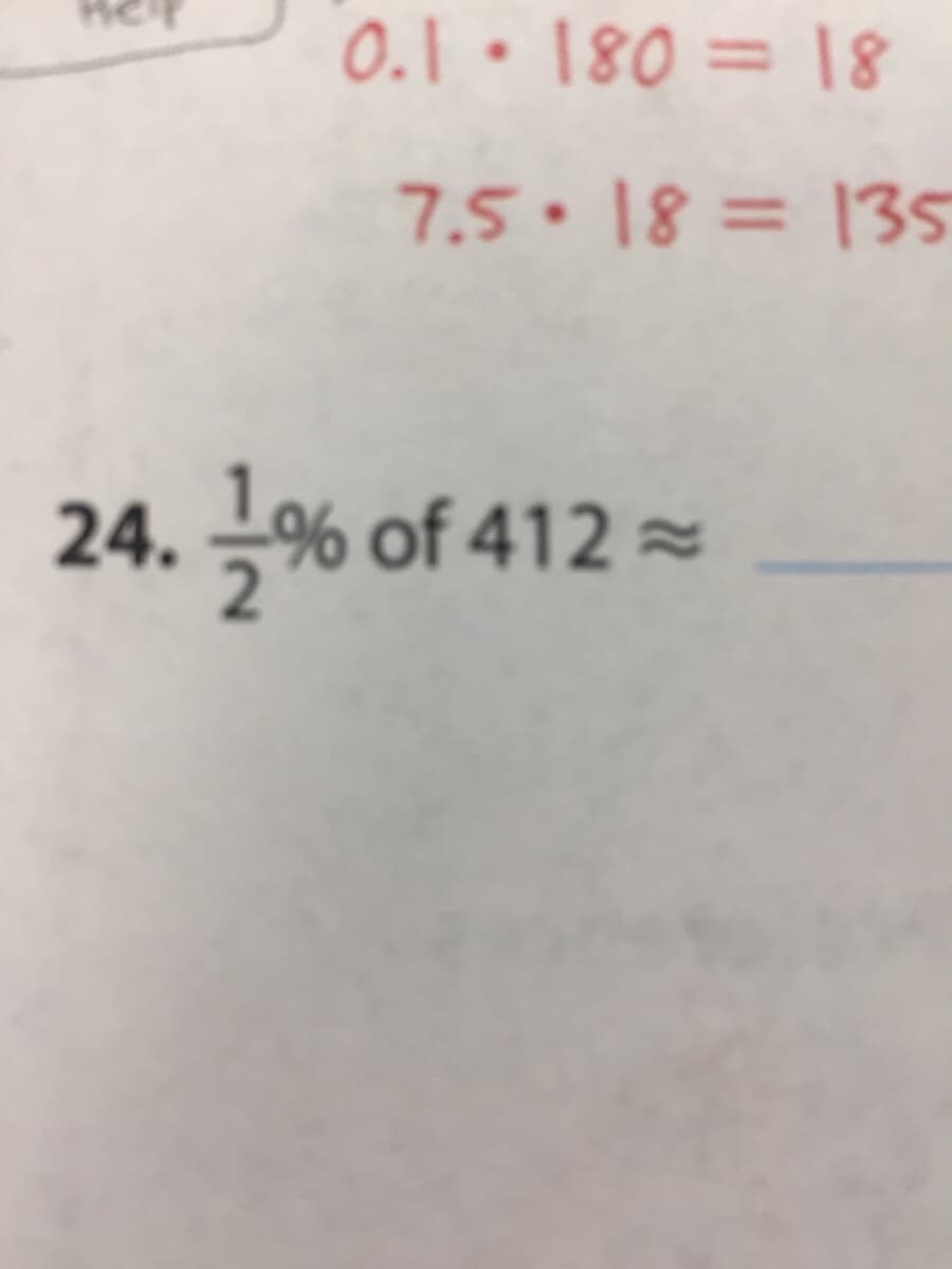 0.1 • 180 = |8
%3D
7.5•18= 135
%3D
24. Ja% of 412 =
