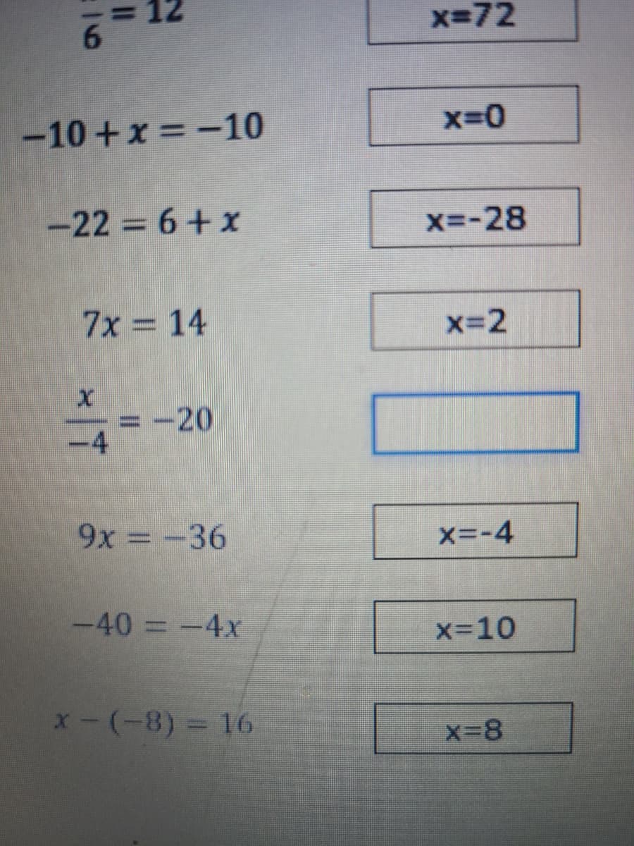 x=72
6.
-10+x -10
x-0
-22 6+ x
X=-28
7x = 14
x=2
= -20
-4
9x = -36
x=-4
-40 =-4x
x-10
x-(-8)%3D16
X-8
