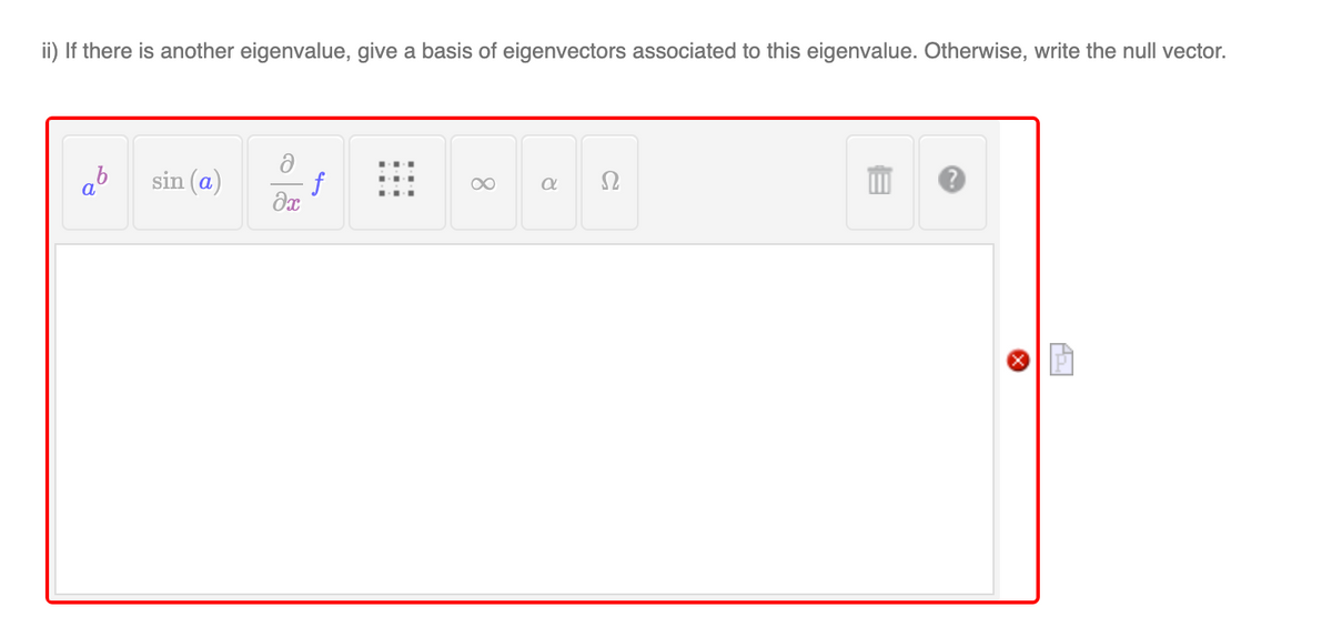 ii) If there is another eigenvalue, give a basis of eigenvectors associated to this eigenvalue. Otherwise, write the null vector.
sin (a)
∞
a
f
əx
P