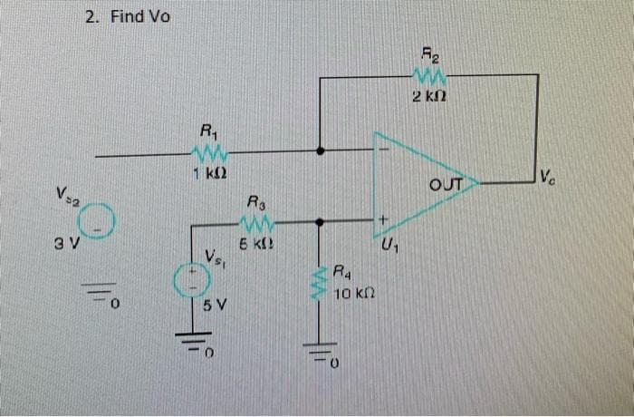 2. Find Vo
Vsa
3 V
R₁
w
1 k(2
Vs,
5 V
R³
5 k(!
R4
10 kn
U₁
F₂
2 ΚΩ
OUT
Vo