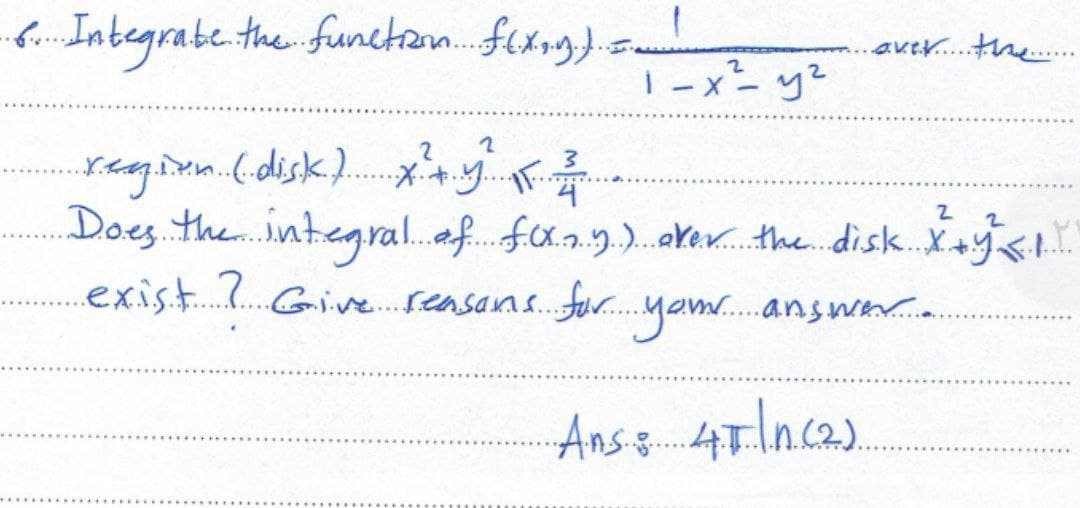 Integrabe.the funchaon. fing).
..ave.. the...
1-xーy
Seagimm.(.disk..*.T.
Does. ther.ntegral.af. fx.ny.).axex. the. dis.X+ys.
exist..? Give. reasan. fur.yam.answa.
Ansz 4Tlnc2).
