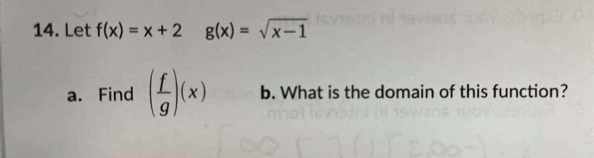 Isvie
14. Let f(x) = x + 2 g(x) = vx-1
1 n ns
a. Find
b. What is the domain of this function?
