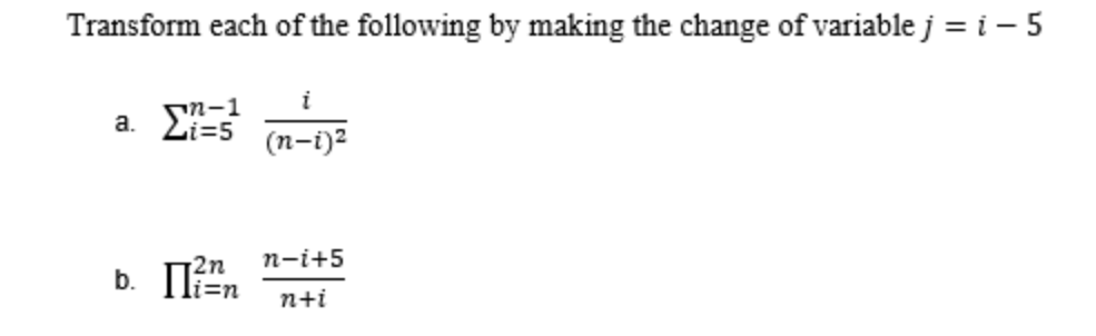 Transform each of the following by making the change of variable j = i – 5
i
1-מי
a. Li=5
(n-i)?
2n
n-i+5
n+i
