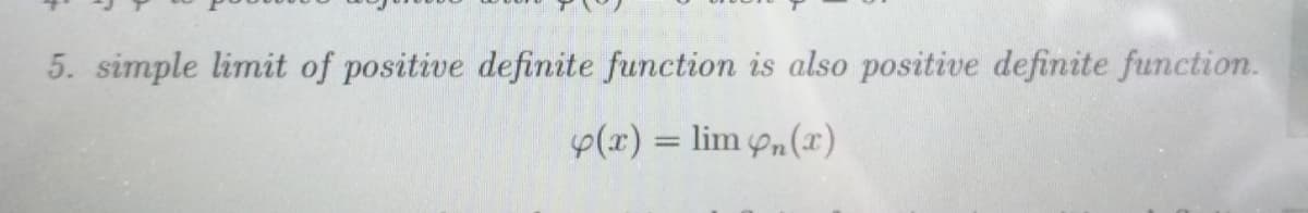 5. simple limit of positive definite function is also positive definite function.
p(x) = lim ,(x)
