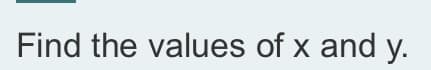 Find the values of x and y.
