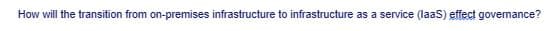 How will the transition from on-premises infrastructure to infrastructure as a service (IaaS) effect governance?