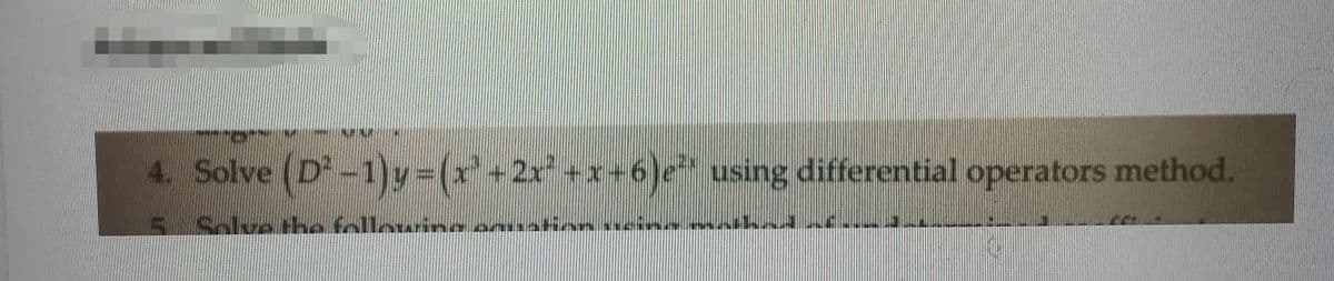 4. Solve (D-1)y=(x'+2x+x+6)e" using differential operators method.
Solve the fllawinn a
ation
