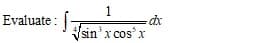 1
Evaluate :
sin'x cos'x
