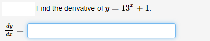 Find the derivative of y = 13* +1.
||
