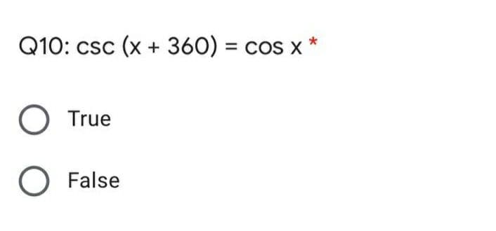 Q10: csc (x + 360) = cos x
O True
O False
