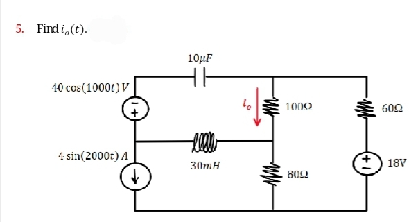 5. Find i, (t).
10 cus(10000)
4 sin(2000t) A
10μF
30mH
to
10092
8092
6092
18V