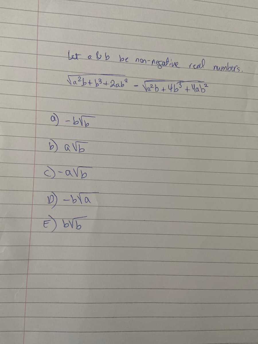 Let a &b be non-negative real numbers.
√a²b+ b³ +2ab²-√√₁²b + 4b³ +4ab²
a b√b
b) avb
c)-avb
D) - bra
E) bvb