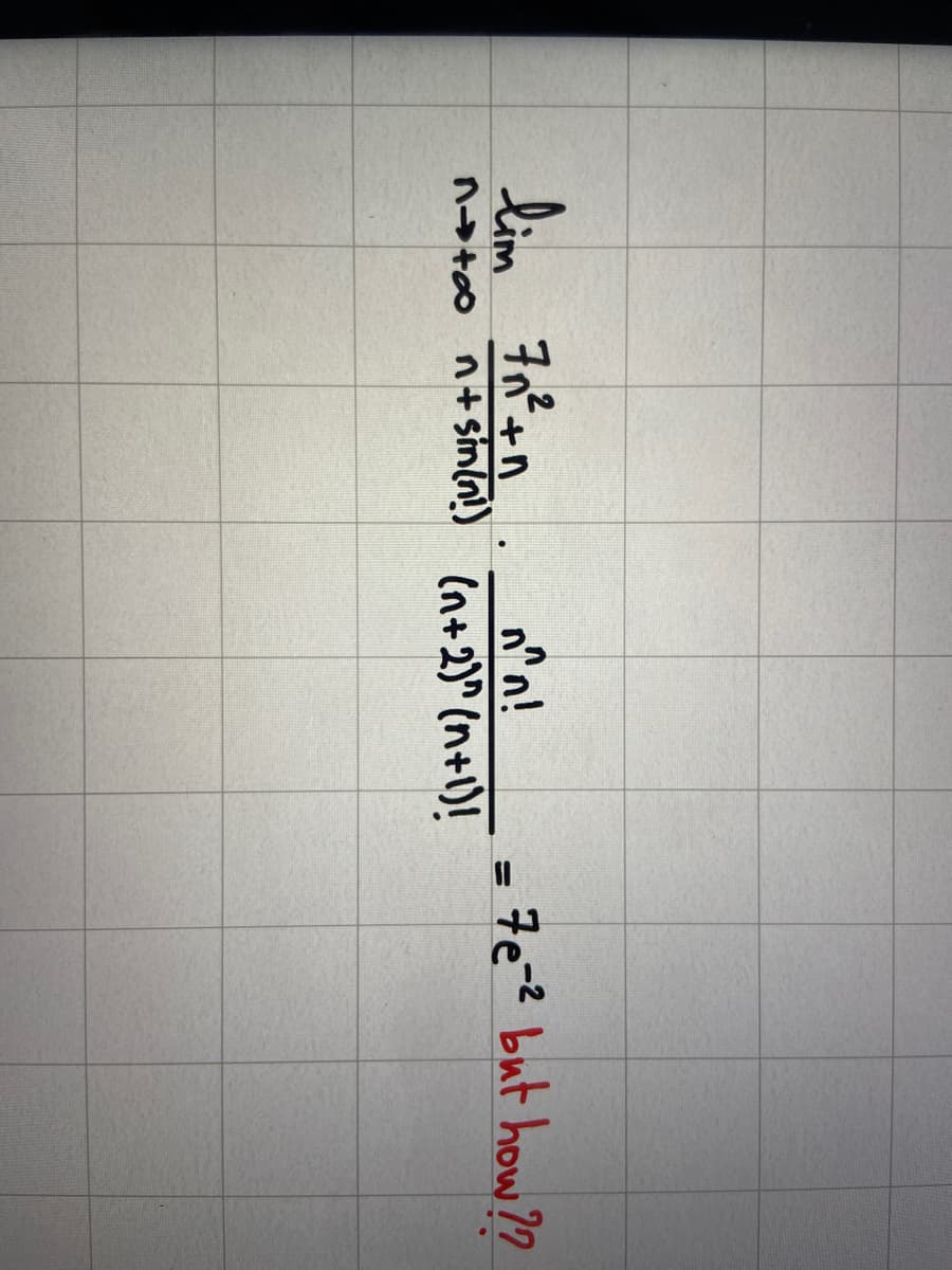 n^n!
lim 7n²+n
Atạo ntsink!) (n+2)^ (n+I)!
=
7e-2 but how??