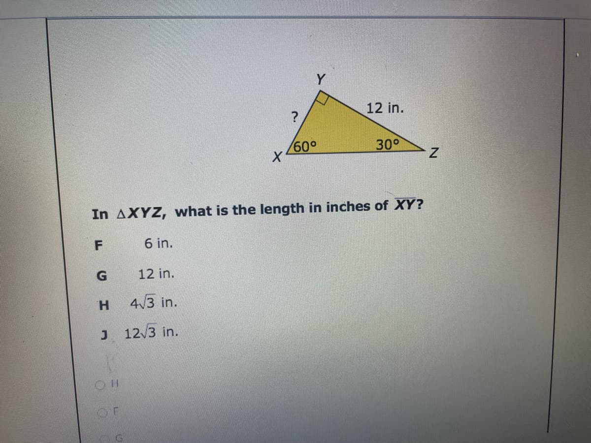 ?
12 in.
30°
In AXYZ, what is the length in inches of XY?
6 in.
G
12 in.
H.
4/3 in.
J. 12/3 in.
H.
N.
