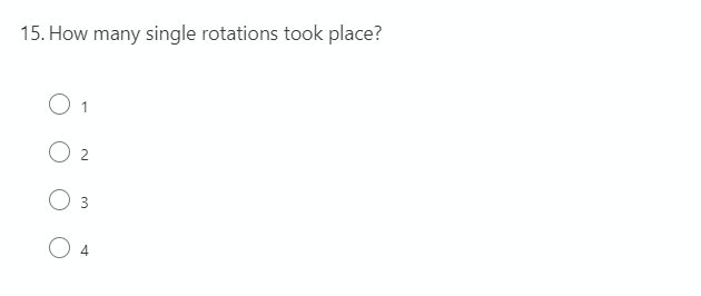 15. How many single rotations took place?
O 1
4
2.
