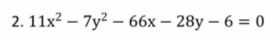 2. 11x2 — 7у2 — 66х — 28y — 6 %3D 0
