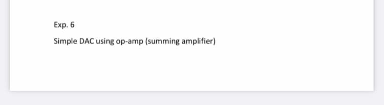 Exp. 6
Simple DAC using op-amp (summing amplifier)
