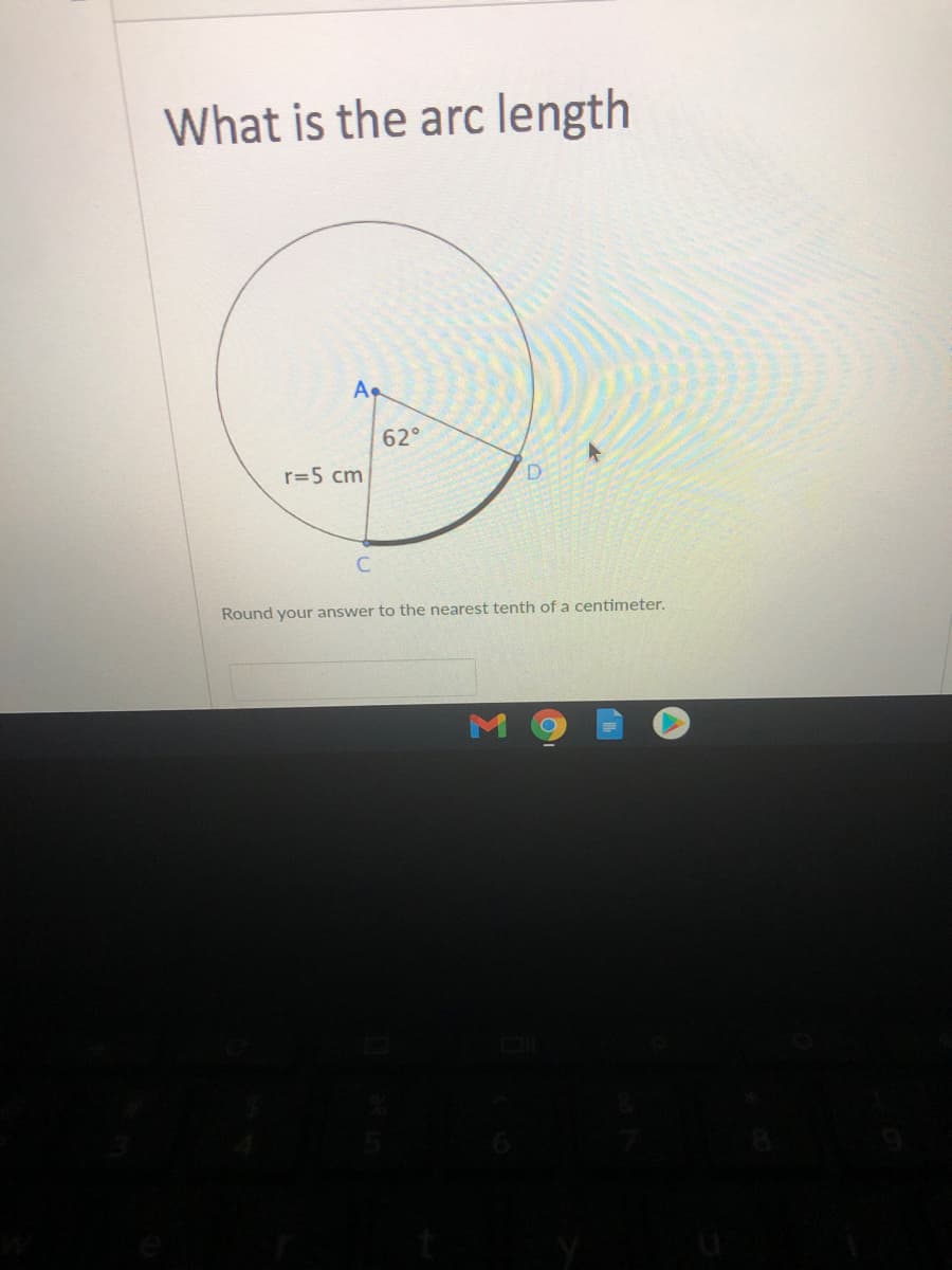 What is the arc length
A
62°
r=5 cm
Round your answer to the nearest tenth of a centimeter.
