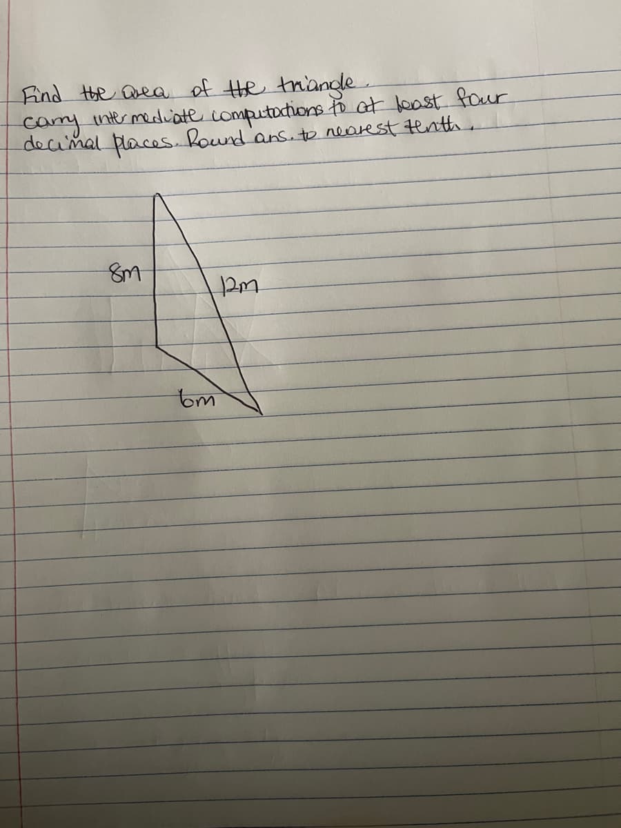 Find the aea of He triangle.
cary
decimal places. Round ans. to nearest tentth
inter mediate
computactions o at least four
