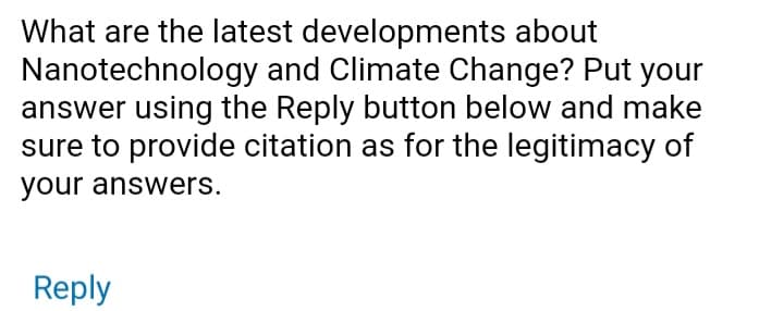 What are the latest developments about
Nanotechnology and Climate Change? Put your
answer using the Reply button below and make
sure to provide citation as for the legitimacy of
your answers.
Reply