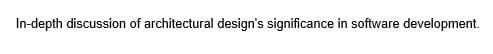 In-depth discussion of architectural design's significance in software development.