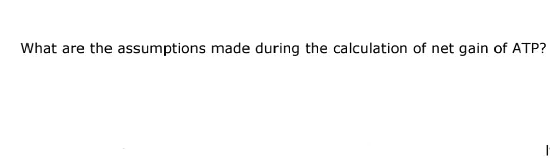 What are the assumptions made during the calculation of net gain of ATP?
