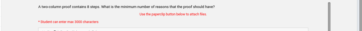 A two-column proof contains 8 steps. What is the minimum number of reasons that the proof should have?
Use the paperclip button below to attach files.
* Student can enter max 3000 characters