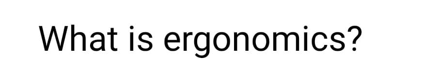 What is ergonomics?