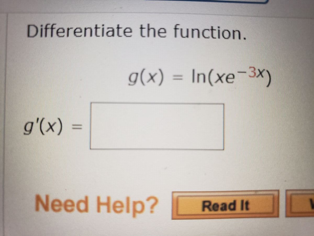 Differentiate the function.
g(x) = In(xe-3x)
%3D
g'(x)
Need Help?
Read It
