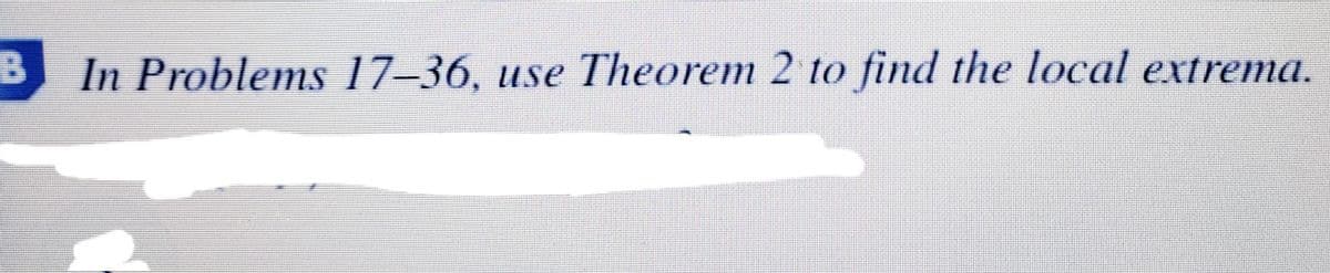 In Problems 17–36, use Theorem 2 to find the local extrema.
