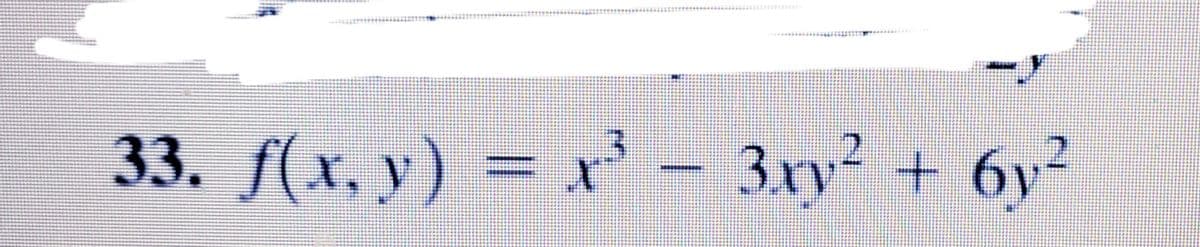 33. f(x, y) = x' – 3ry² + 6y²
бу
%3D
