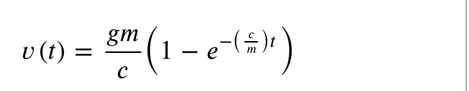 gm
v (t) :
1 – e-();
m
C
