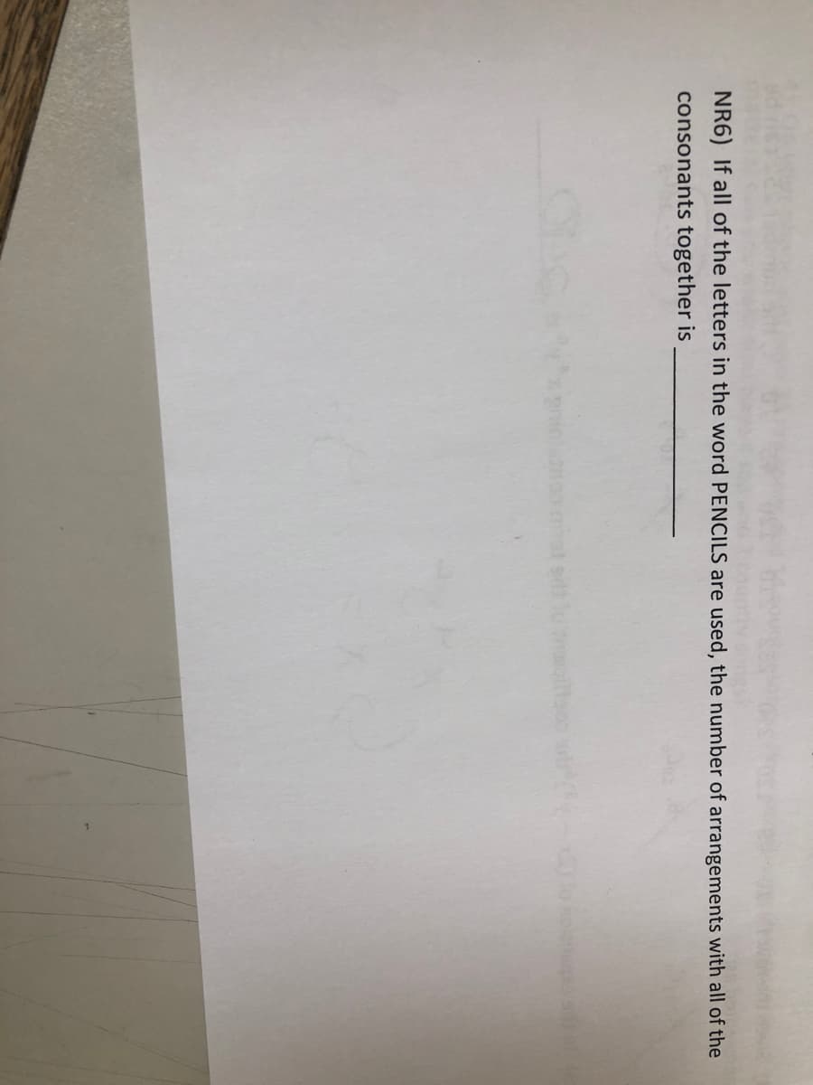 ed
NR6) If all of the letters in the word PENCILS are used, the number of arrangements with all of the
consonants together is
(2