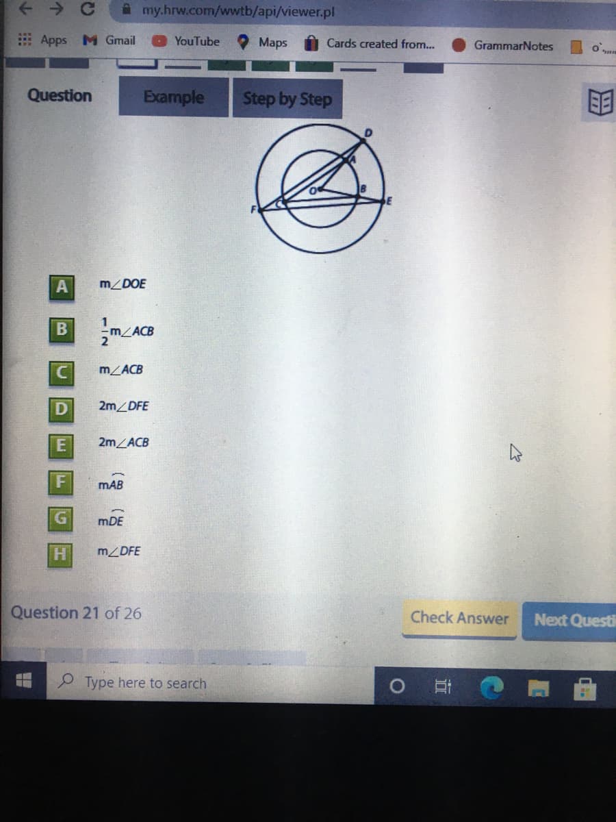 A my.hrw.com/wwtb/api/viewer.pl
: Apps M Gmail
YouTube
Maps
Cards created from...
GrammarNotes
Question
Example
Step by Step
明
m/DOE
m/ACB
2m DFE
21LACB
mAB
mDE
H
MZDFE
Question 21 of 26
Check Answer
Next Questi
Type here to search
