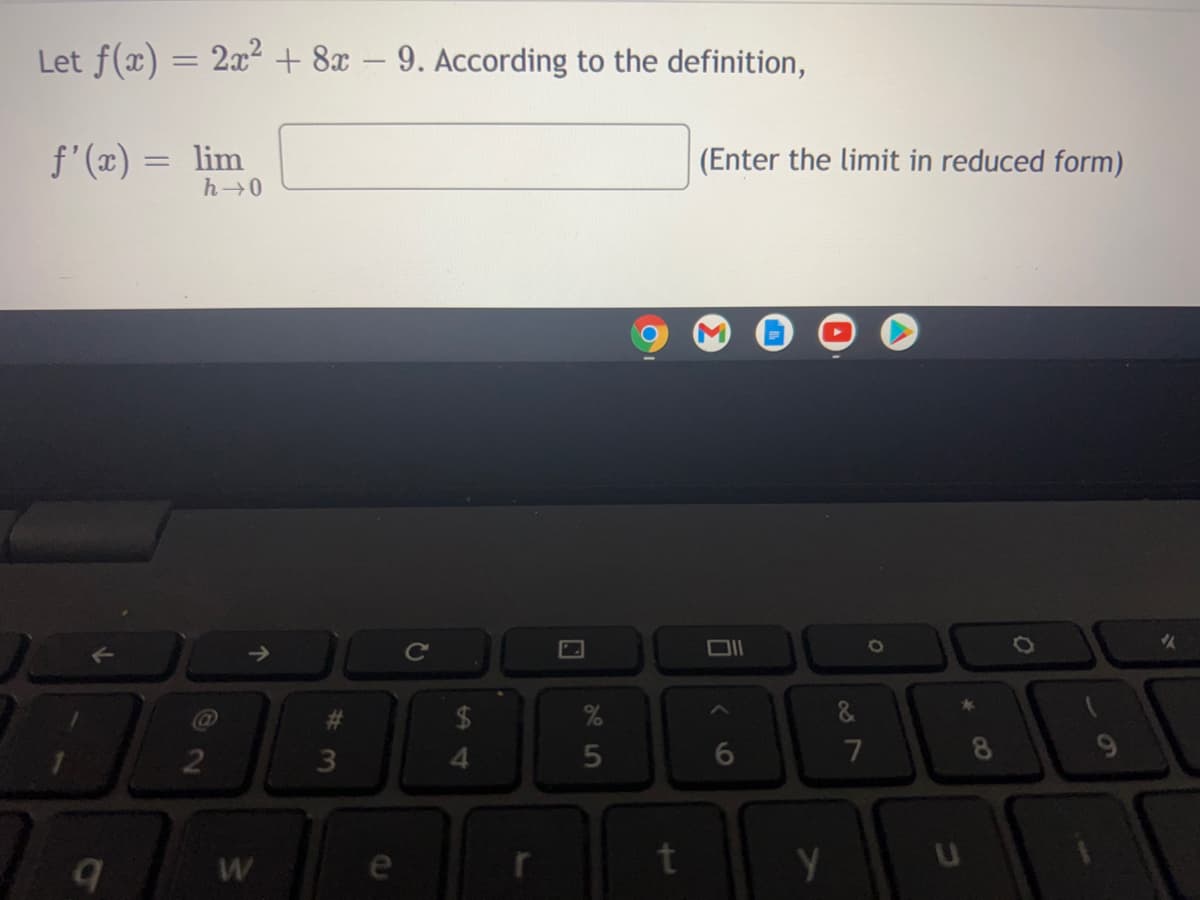 Let f(x) = 2x² + 8x
9. According to the definition,
-
f'(x) = lim
(Enter the limit in reduced form)
->
Cc
%23
&
6
7
e
6,
44
3.
w/
