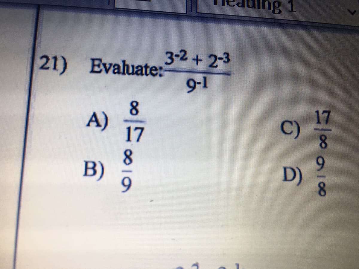 ing 1
3-2+ 2-3
21) Evaluate:
9-1
8
A)
17
C)
8.
B)
D)
