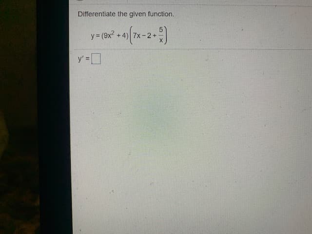 Differentiate the given function.
y (9x2
+4)
y' =
