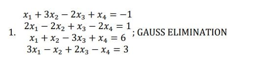 X1 + 3x2 – 2x3 + x4 = -1
2х1 — 2х2 + хз — 2хд 3D 1
1.
X1 + x2 – 3x3 +x, = 6 ; GAUSS ELIMINATION
3x1 - x2 + 2x3 – x4 = 3
