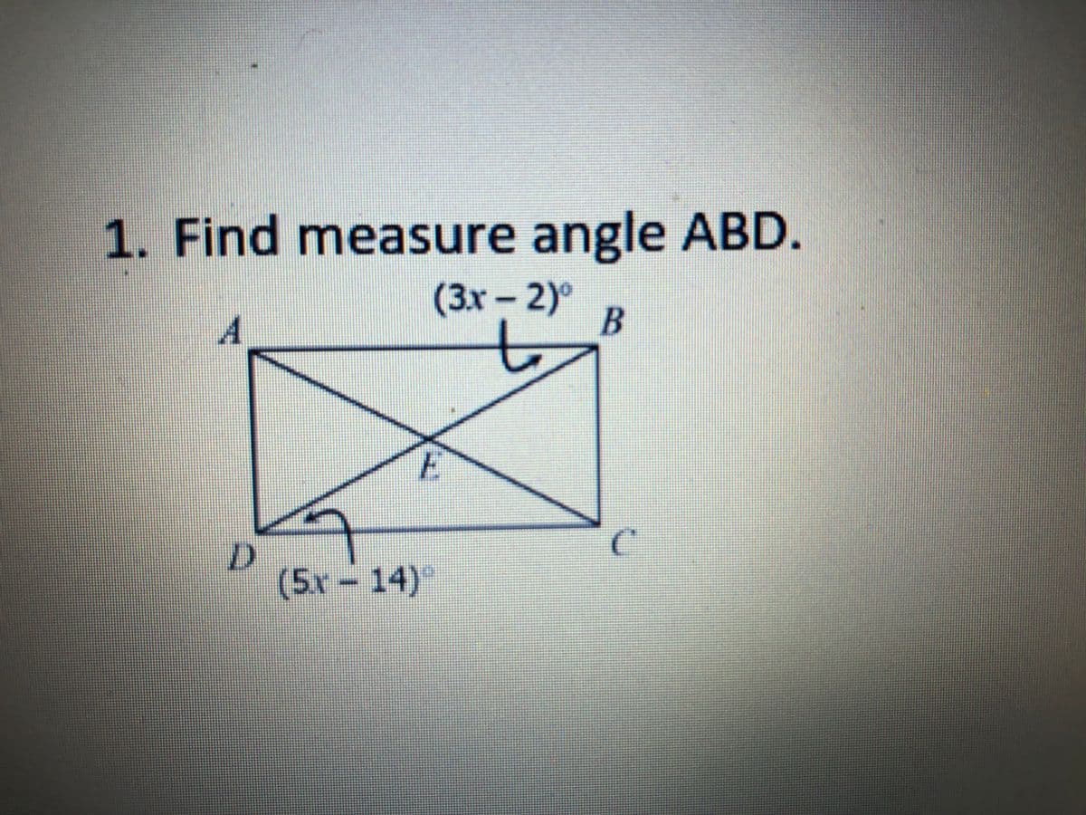 1. Find measure angle ABD.
(3x – 2)°
A
(5x-14)°
