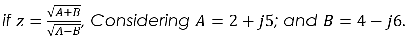 VA+B
if z =
Considering A = 2 + j5; and B = 4 – j6.
%3D
VA-B'
