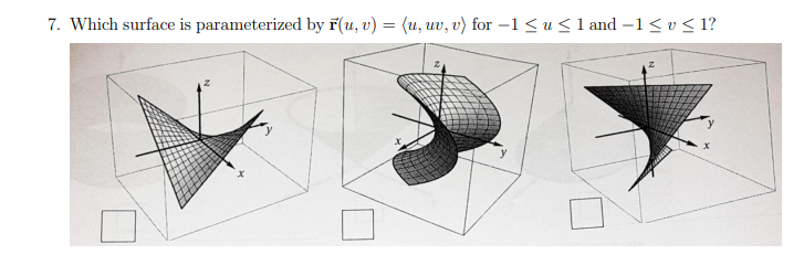 7. Which surface is parameterized by f(u, v) = (u, uv, v) for –1 <u<1 and –1< v < 1?
y
