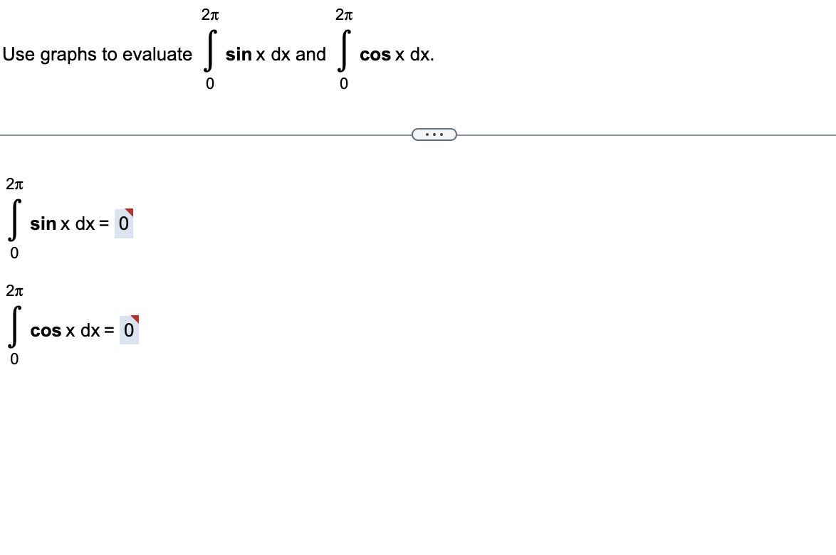 Use graphs to evaluate
2л
S
0
210
2π
S
sin x dx = 0
cos x dx = 0
2π
S
0
sin x dx and
2₁
S
0
cos x dx.