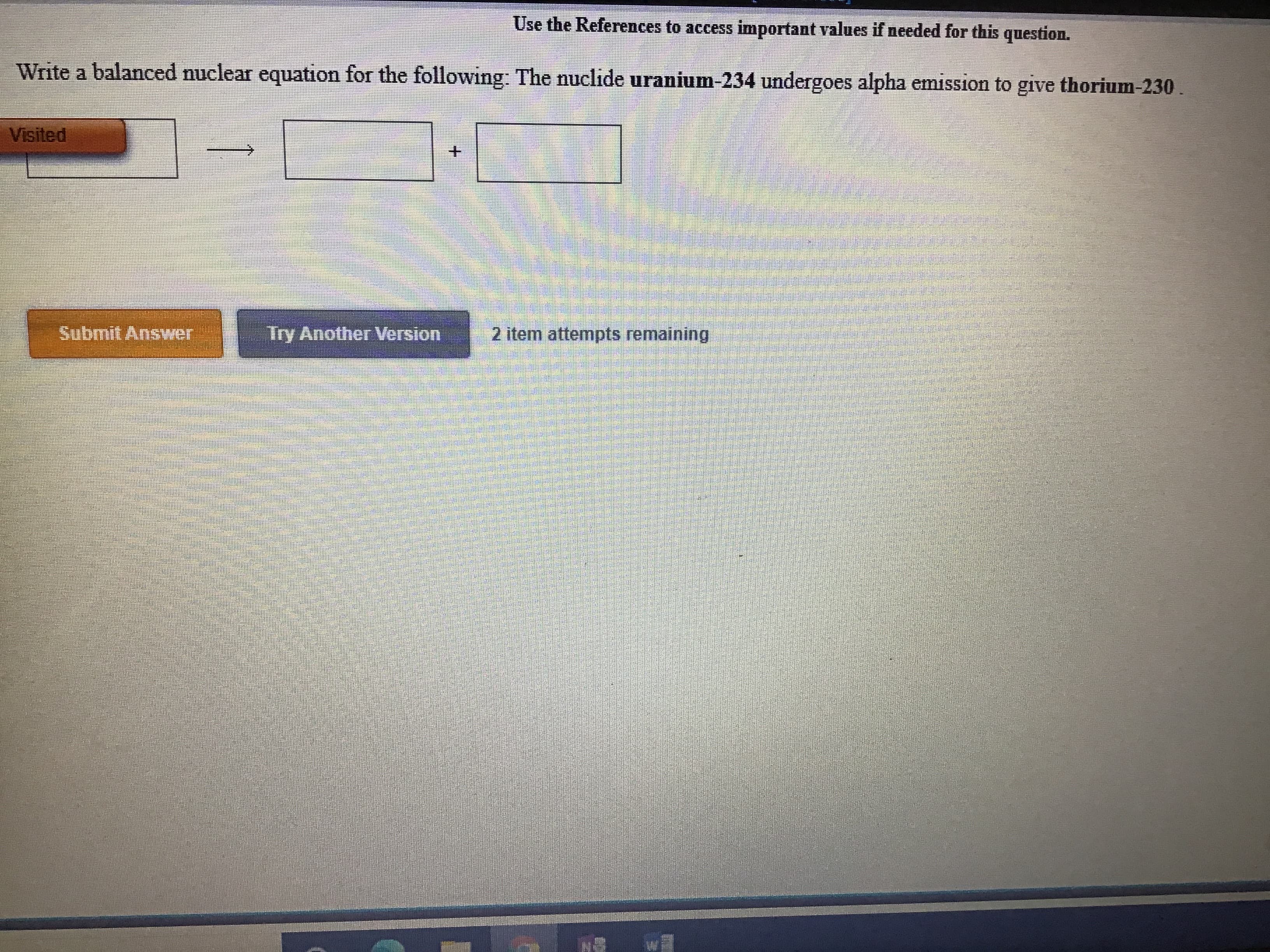 Write a balanced nuclear equation for the following: The nuclide uranium-234 undergoes alpha emission to give thorium-230.
