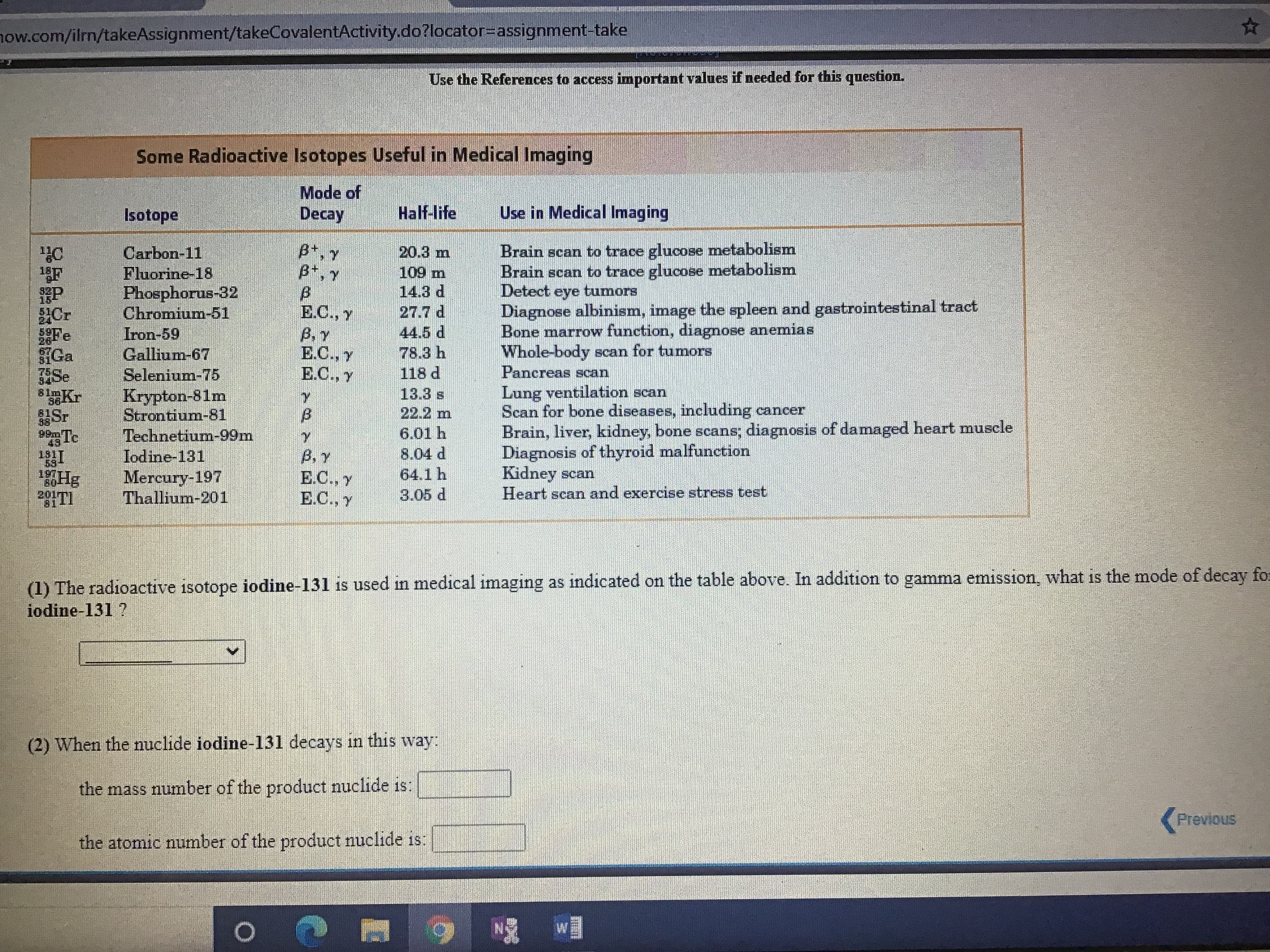 (1) The radioactive isotope iodine-131 is used in medical imaging as indicated on the table above. In addition to gamma emission, what is the mod
iodine-131 ?
