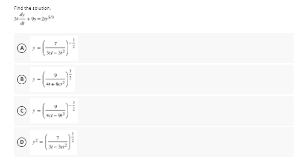 Find the solution.
dy
3+9y =2ty53
(A) y-
3er - 3
(B
© y -
34-3e2
