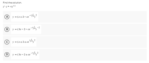 Find the solution.
y-y= -xyl2
+2
® y -(ar-2-e"/,-
© y-(++2+c«½,
O y - (3r-24ce½,?
